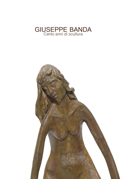 GIUSEPPE BANDA Cento anni di scultura